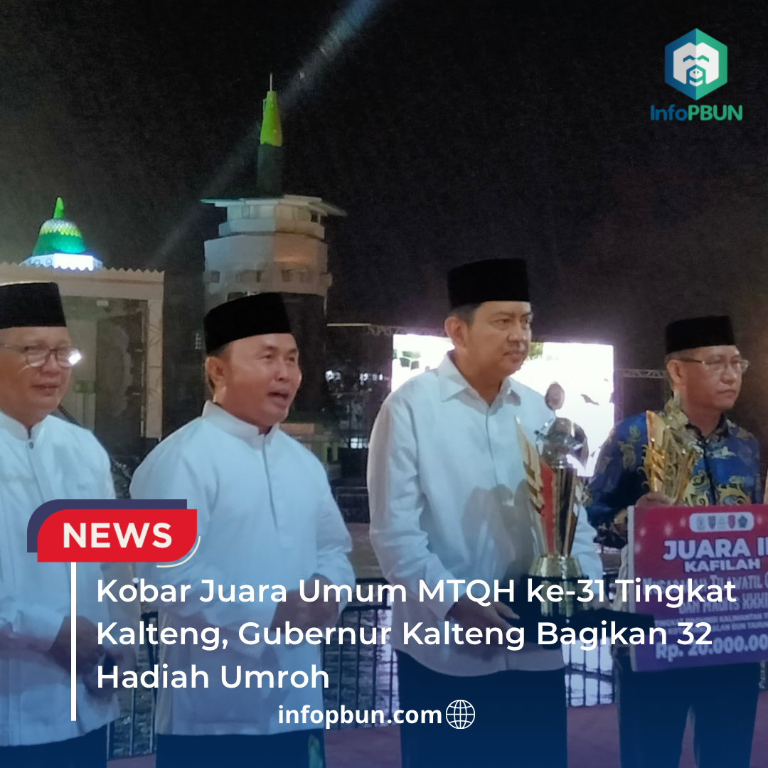 Kobar Juara Umum MTQH ke-31 Tingkat Kalteng, Gubernur Kalteng Bagikan 32 Hadiah Umroh